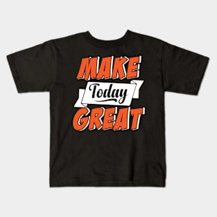 Make Today Great Kids T-Shirt